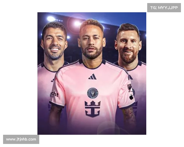 内马尔或加盟迈阿密国际携手梅西苏亚雷斯重现MSN辉煌梦幻进攻组合